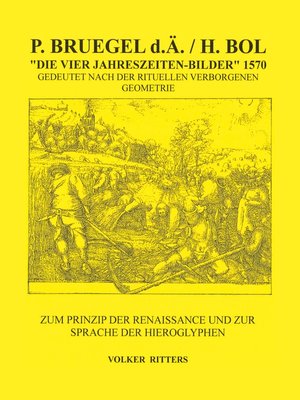 cover image of P. Bruegel d.Ä. / H.Bol >Die vier Jahreszeiten--Bilder< 1570 Gedeutet nach der rituellen verborgenen Geometrie